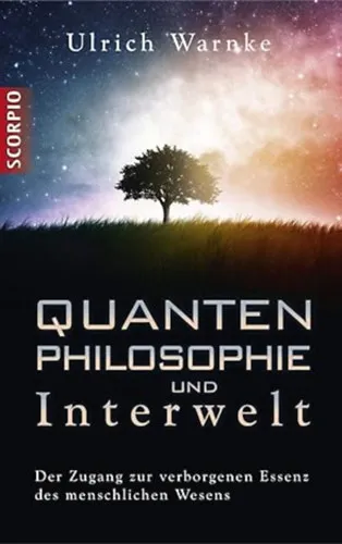 Gyors kiszállítás Quantenphilosophie und Interwelt: Der Zugang zur verborgenen Essenz des menschlichen Wesens