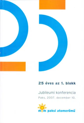 Újdonság 25 éves az 1. blokk - Jubileumi konferencia, Paks, 2007. december 10.