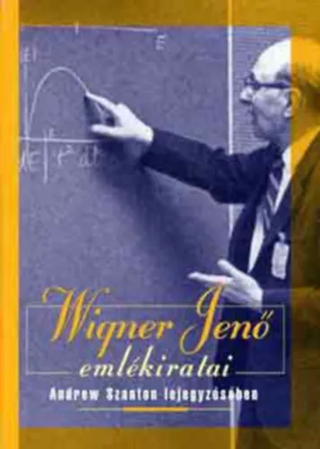 Gyors kiszállítás Wigner Jenő emlékiratai (Sndrew Szanton lejegyzésében)
