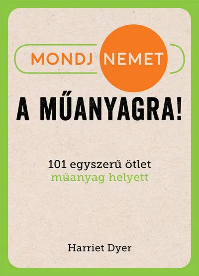 Outlet Mondj nemet a műanyagra! - 101 egyszerű ötlet műanyag helyett