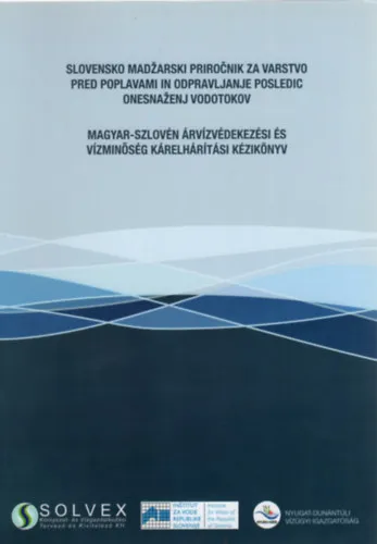 Szuper akció Slovensko-madžarski priročnik za varstvo pred poplavami in odpravljanje posledic onesnaženj vodotokov / Magyar-szlovén árvízvédekezési és vízminőség kárelhárítási kézikönyv