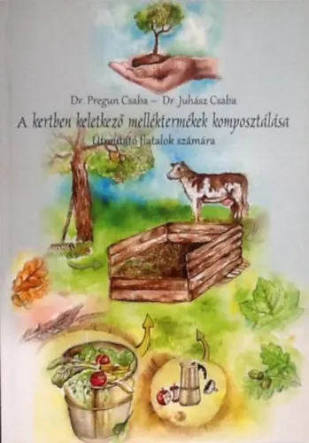A kertben keletkező melléktermékek komposztálása - Útmutató fiatalok számára Exkluzív ajánlat
