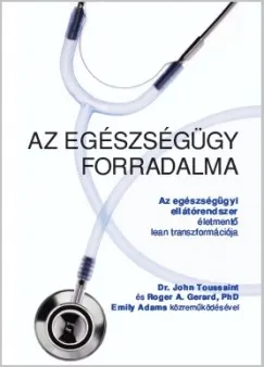Prémium Az egészségügy forradalma - Az egészségügyi ellátórendszer életmentő lean transzformációja