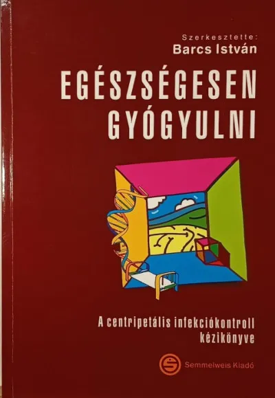 Outlet Egészségesen gyógyulni - A centripetális infekciókontroll kézikönyve
