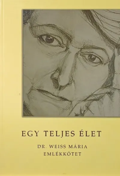 Akciós ár Egy teljes élet - Dr. Weiss Mária emlékkötet
