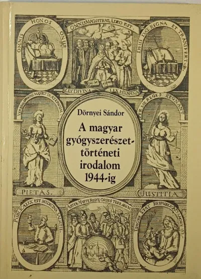 A magyar gyógyszerésztörténeti irodalom 1944-ig Kedvezményes ár