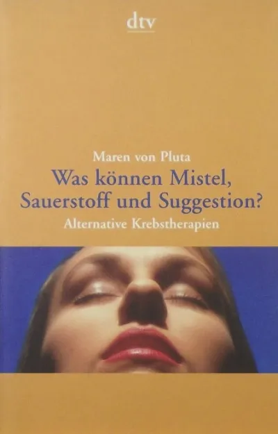 Was können Mistel, Sauerstoff un Suggestion? - Alternative Krebstherapien Csak ma