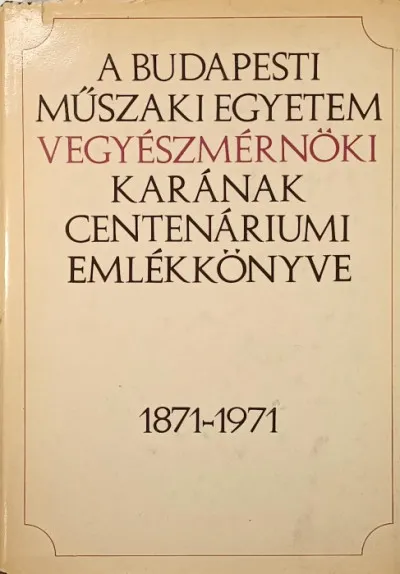 A Budapesti Műszaki Egyetem Vegyészmérnöki Karának centenáriumi emlékkönyve - 1871-1971 Kedvezmény