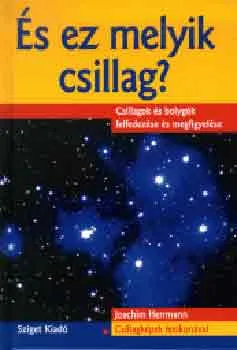 És ez melyik csillag? - Csillagok és bolygók felfedezése és megfigyelése (Csillagképek lexikonával) Bestseller