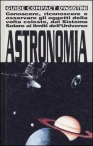 Vásárlói kedvenc Astronomia (Conoscere, riconoscere e osservare gli oggetti della volta celeste, dal Sistema Solare ai limiti dell'Unoverso)