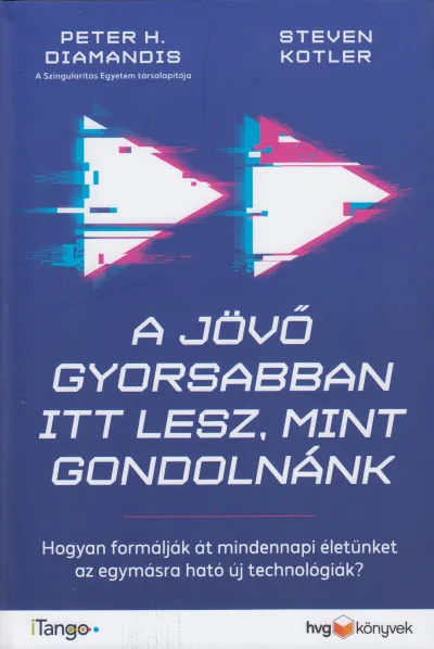 Vásárlói kedvenc A jövő gyorsabban itt lesz, mint gondolnánk - Hogyan formálják át mindennapi életünket az egymásra ható új technológiák?