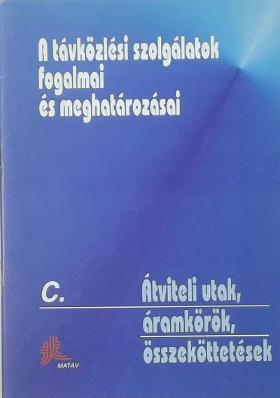 A távközlési szolgálatok fogalmai és meghatározásai - C. Átviteli utak, áramkörök, összeköttetések Ajánlat