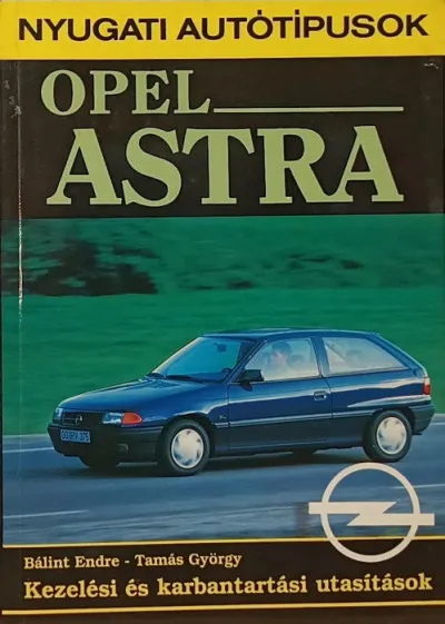 Opel Astra - KEZELÉSI ÉS KARBANTARTÁSI UTASÍTÁSOK Olcsóbb