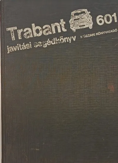 Vedd meg online Trabant 601 javítási segédkönyv