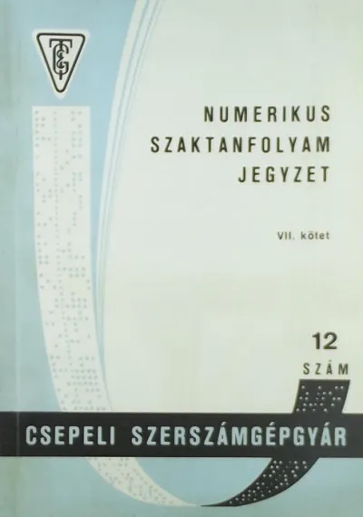A Csepeli Szerszámgépgyár által a Magyar Optikai Művek részére artott numerikus szaktanfolyam jegyzete Vedd meg online
