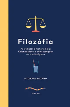 Filozófia - Az etikától a metafizikáig: Kalandozások a bölcsességben és a valóságban Ne maradj le