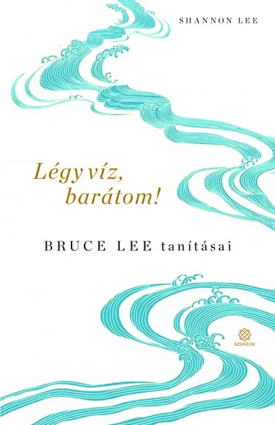 Légy víz, barátom! - Bruce Lee tanításai Vedd meg online