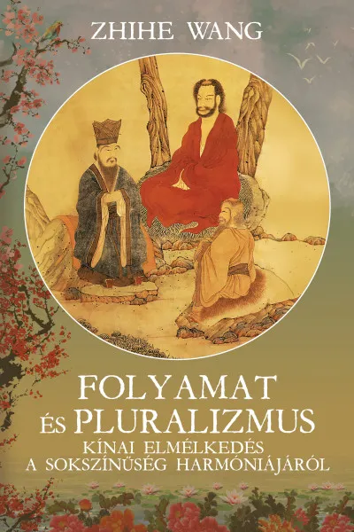 Folyamat és Pluralizmus - Kínai elmélkedés a sokszínűség harmoniájáról Népszerű