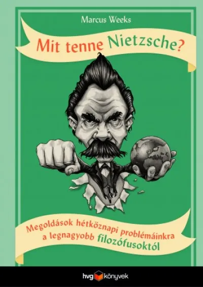 Mit tenne Nietzsche? - Megoldások hétköznapi problémáinkra a legnagyobb filozófusoktól Újdonság