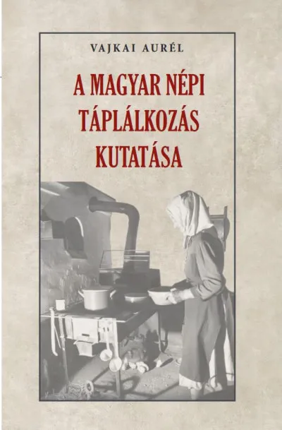 A magyar népi táplálkozás kutatása Kihagyhatatlan ajánlat