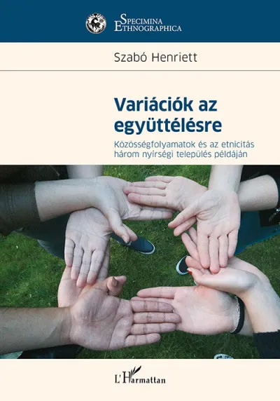Variációk az együttélésre - Közösségfolyamatok és az etnicitás három nyírségi település példáján Vedd meg online