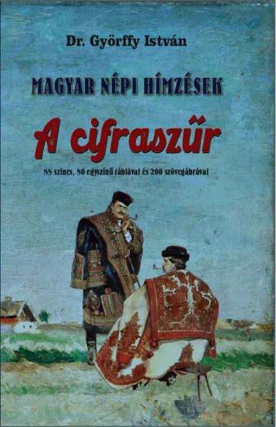 Magyar népi hímzések - A cifraszűr Legjobb ár