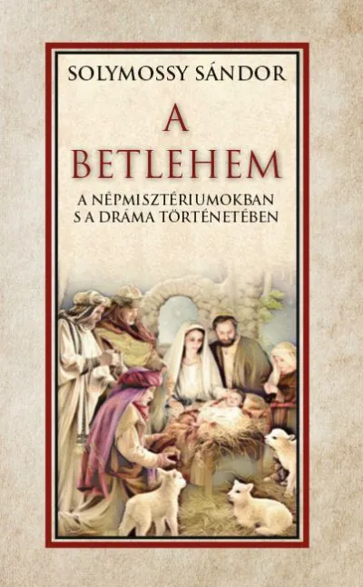 Csak ma A Betlehem a népmisztériumokban s a dráma történetében