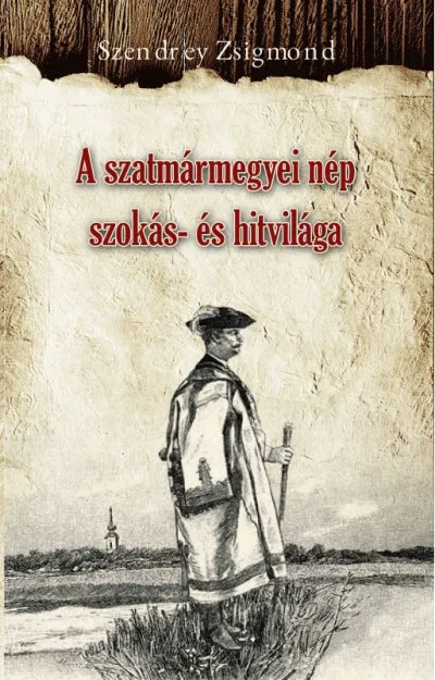 Legnépszerűbb A szatmármegyei nép szokás- és hitvilága