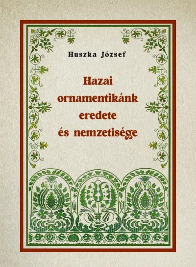 Különleges ajánlat Hazai ornamentikánk eredete és nemzetisége