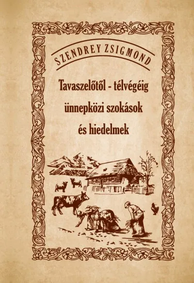 Legkelendőbb Tavaszelőtől - télvégéig ünnepközi szokások és hiedelmek