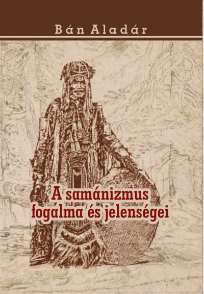 A samánizmus fogalma és jelenségei Legkelendőbb