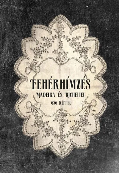 Fehér hímzés - Madeira és Richelieu - likacsos-, reneszansz-, richelieu-, lapos- és domboruhimzés Alacsony ár
