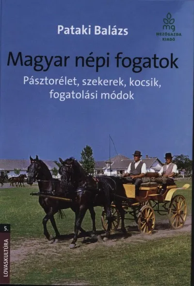 Újdonság Magyar népi fogatok - Pásztorélet, szekerek, kocsik, fogatolási módok
