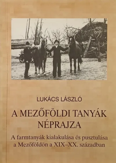 A mezőföldi tanyák néprajza - A farmtanyák kialakulása és pusztulása a Mezőföldön a XIX-XX. században Expressz kézbesítés