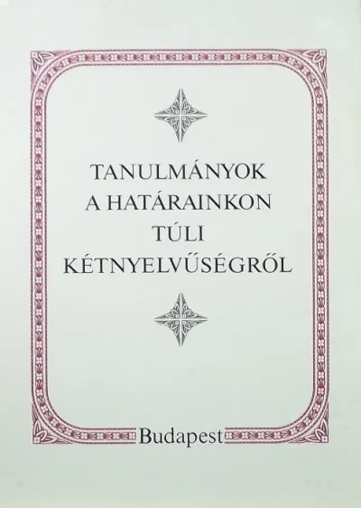 Tanulmányok a határainkon túli kétnyelvűségről Azonnal elérhető