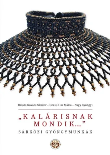 Vedd meg most ,,Kalárisnak mondik..." - Sárközi gyöngymunkák