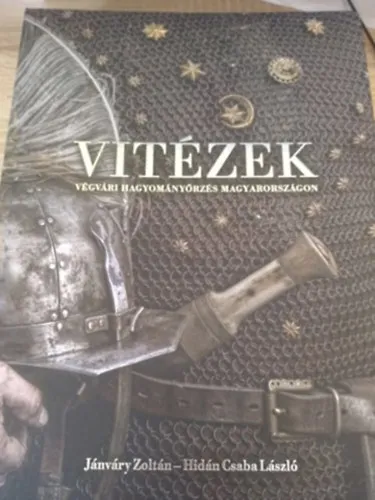 Vitézek. Végvári hagyományörzés Magyarországon Bestseller