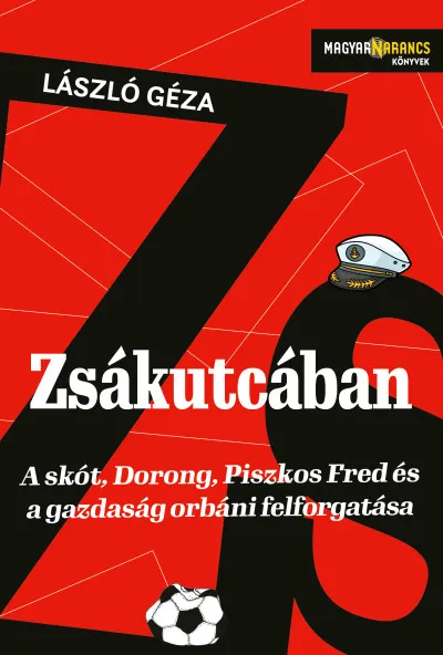 Zsákutcában - A skót, Dorong, Piszkos Fred és a gazdaság orbáni felforgatása Akció