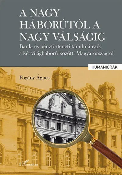 Akció A nagy háborútól a nagy válságig - Bank- és pénztörténeti tanulmányok a két világháború közötti Magyarországról