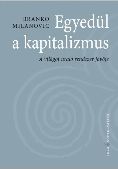 Egyedül a kapitalizmus - A világot uraló rendszer jövője Utolsó esély