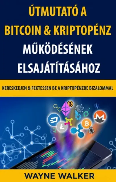 Útmutató a Bitcoin & Kriptopénz Működésének Elsajátításához Csak ma