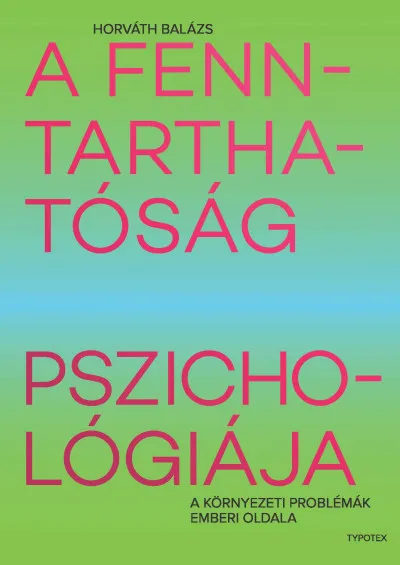 A fenntarthatóság pszichológiája. A környezeti problémák emberi oldala Korlátozott ajánlat