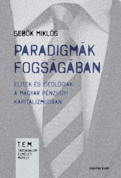 Paradigmák fogságában. Elitek és ideológiák a magyar pénzügyi kapitalizmusban Biztonságos vásárlás