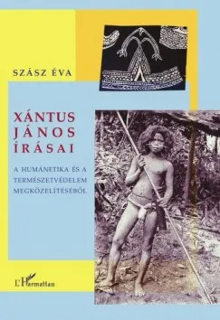 Ajánlat Xántus János írásai. A humánetika és a természetvédelem megközelítéséből