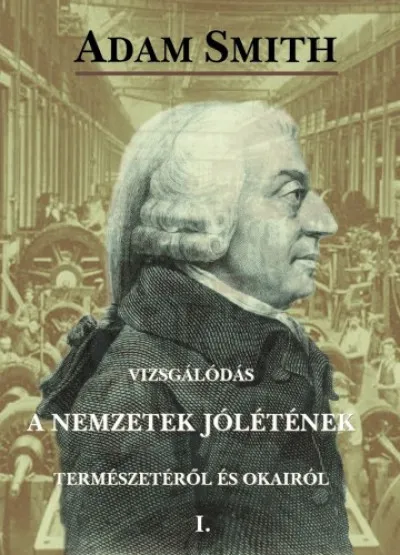 Biztonságos fizetés Vizsgálódás a nemzetek jólétének természetéről és okairól I.