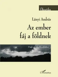 Biztonságos fizetés Az ember fáj a földnek (Utak az ökofilozófiához)