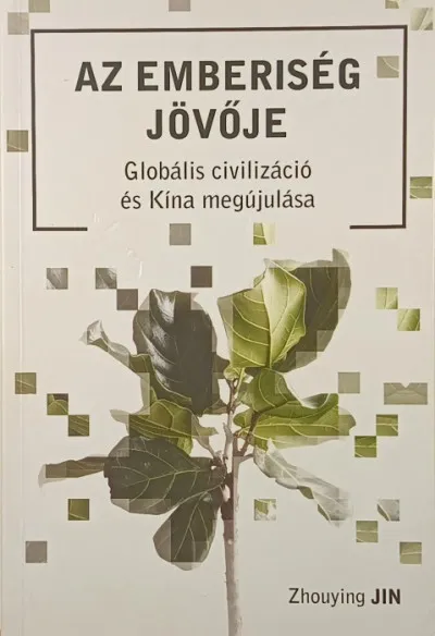 Az emberiség jövője - Globális civilizáció és kína megújulása Legnépszerűbb