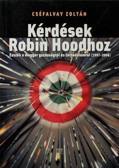 Kérdések Robin Hoodhoz - Esszék a magyar gazdaságról és társadalomról (1997-2006) Azonnali szállítás