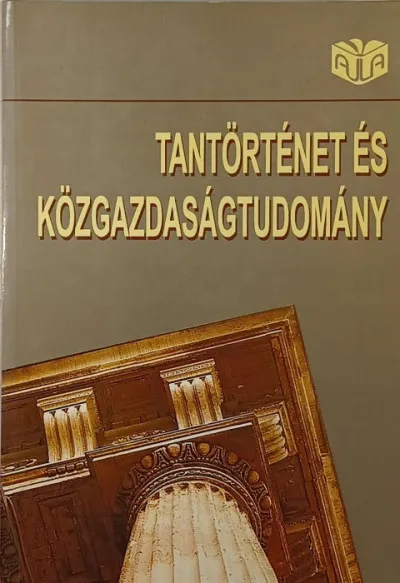 Akció Tantörténet és közgazdaságtudomány - Ünnepi dolgozatok Mátyás Antal professzor születése 80. és tanári pályájának 50. évfordulója alkalmából