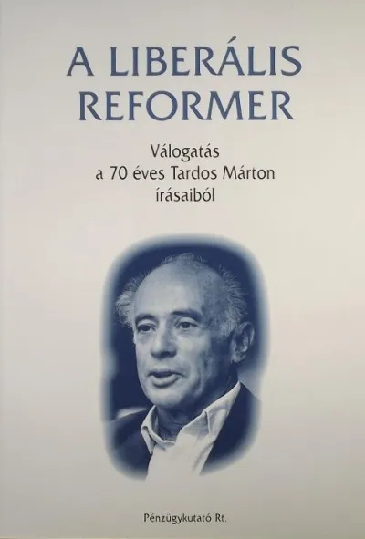 A liberális reformer - Válogatás a 70 éves Tardos Márton írásaiból Végkiárusítás